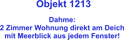 Objekt 1213  Dahme: 2 Zimmer Wohnung direkt am Deich mit Meerblick aus jedem Fenster!